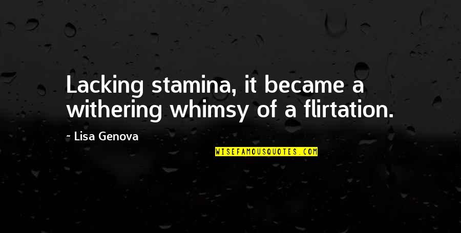 Kilanga Congo Quotes By Lisa Genova: Lacking stamina, it became a withering whimsy of