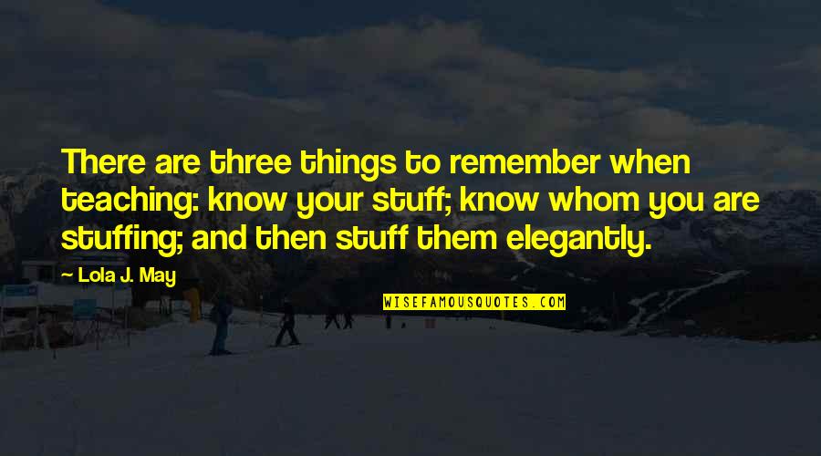 Kilauren Mcshea Quotes By Lola J. May: There are three things to remember when teaching: Kilauren Mcshea Quotes By Lola J. May: There are three things to remember when teaching: