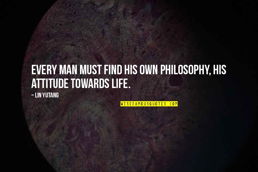 Kilbane Quotes By Lin Yutang: Every man must find his own philosophy, his