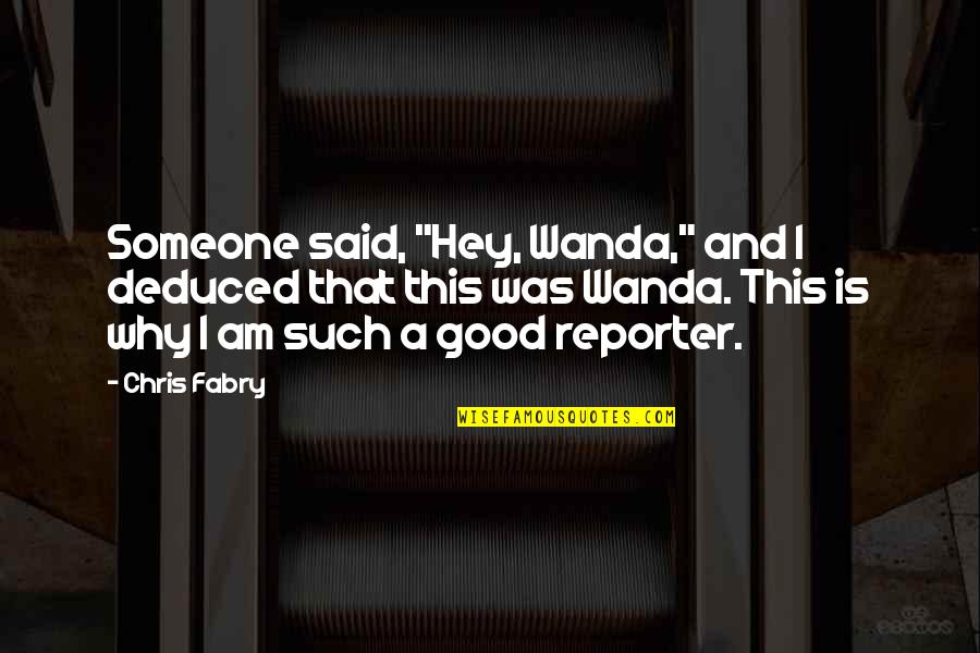 Kilberg Department Quotes By Chris Fabry: Someone said, "Hey, Wanda," and I deduced that