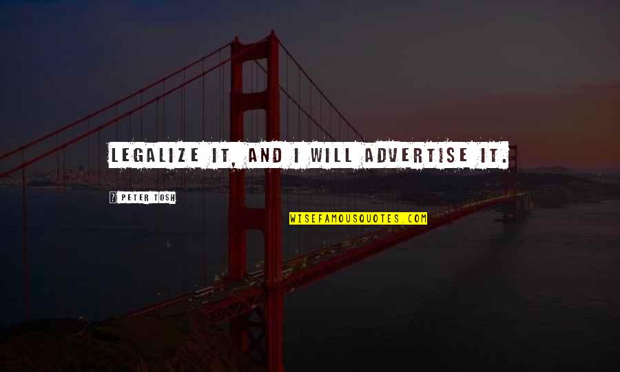 Kilberns Quotes By Peter Tosh: Legalize it, and I will advertise it. Kilberns Quotes By Peter Tosh: Legalize it, and I will advertise it.