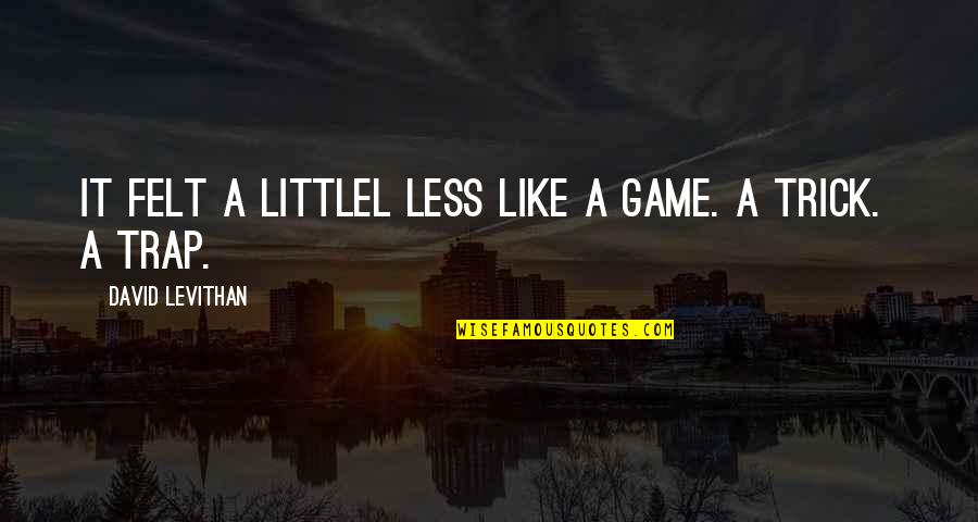Kilbeys Quotes By David Levithan: It felt a littlel less like a game.