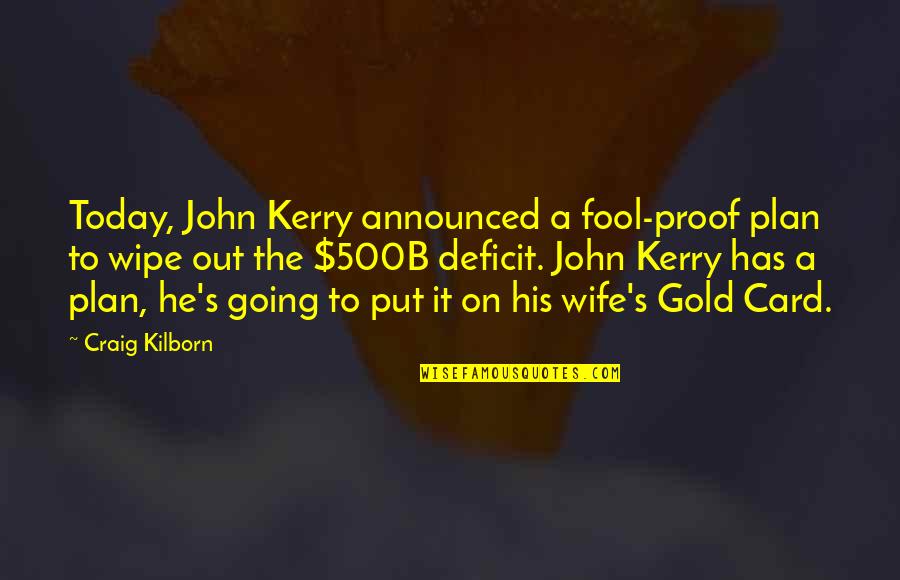 Kilborn Quotes By Craig Kilborn: Today, John Kerry announced a fool-proof plan to