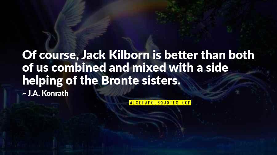 Kilborn Quotes By J.A. Konrath: Of course, Jack Kilborn is better than both
