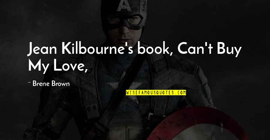 Kilbourne Quotes By Brene Brown: Jean Kilbourne's book, Can't Buy My Love,