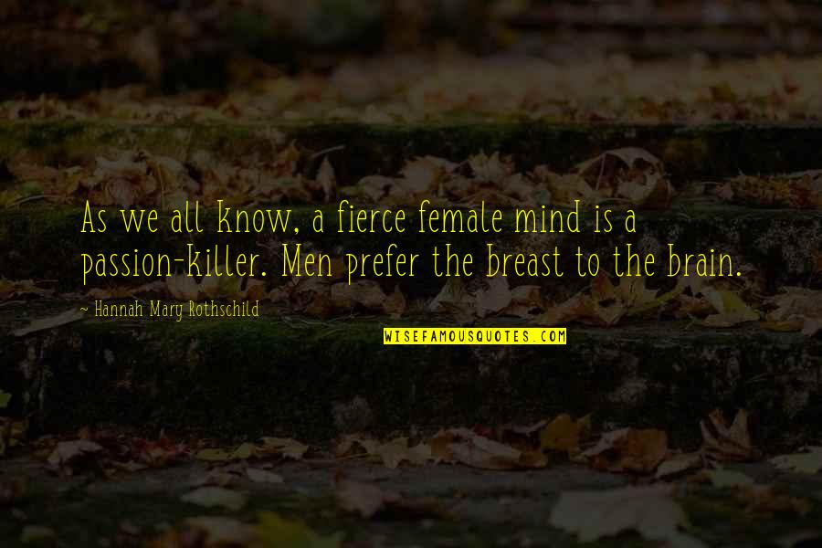 Kilbourne Quotes By Hannah Mary Rothschild: As we all know, a fierce female mind