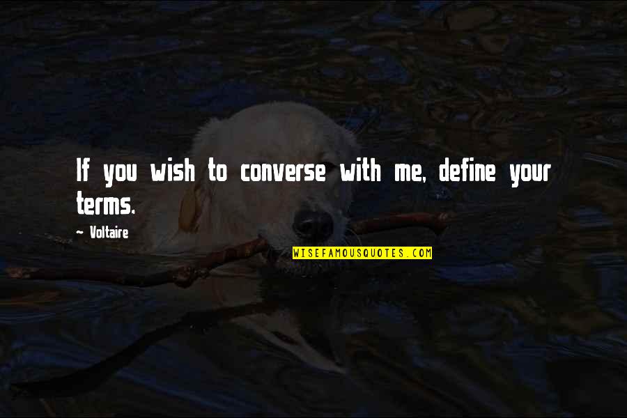 Kilbourne Quotes By Voltaire: If you wish to converse with me, define