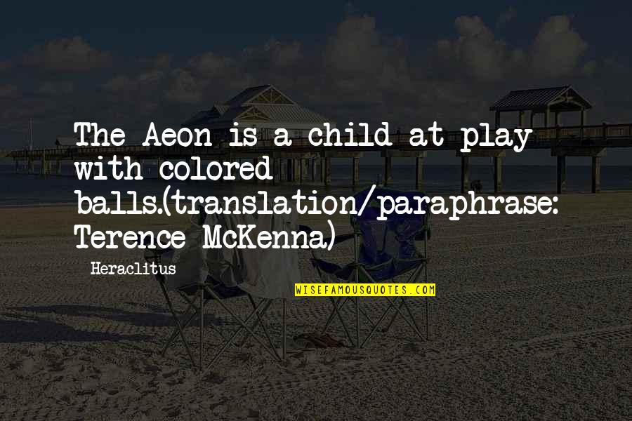 Kilcommons Ireland Quotes By Heraclitus: The Aeon is a child at play with