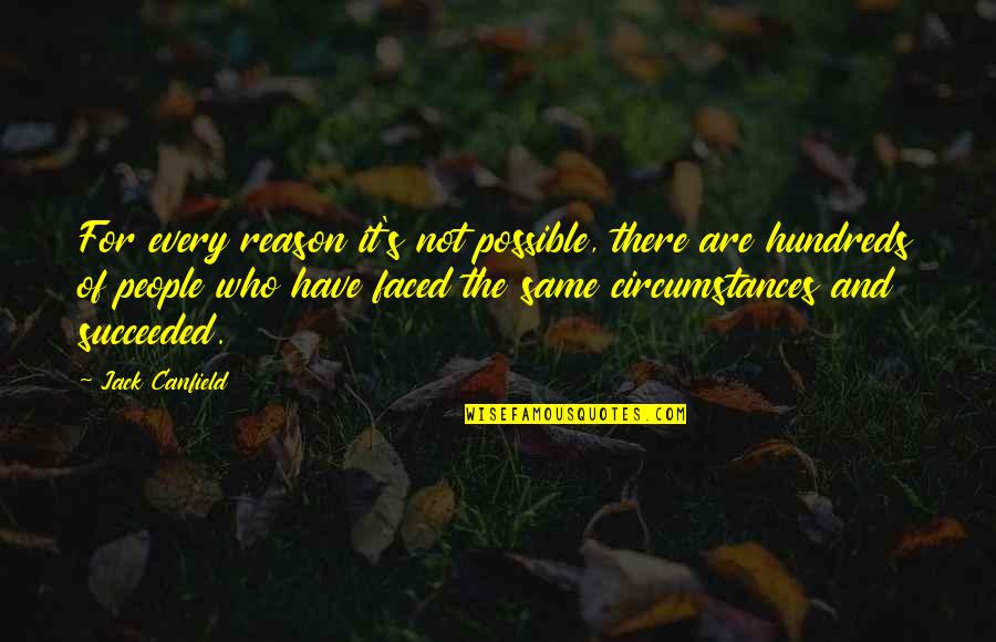 Kilday And Associates Quotes By Jack Canfield: For every reason it's not possible, there are