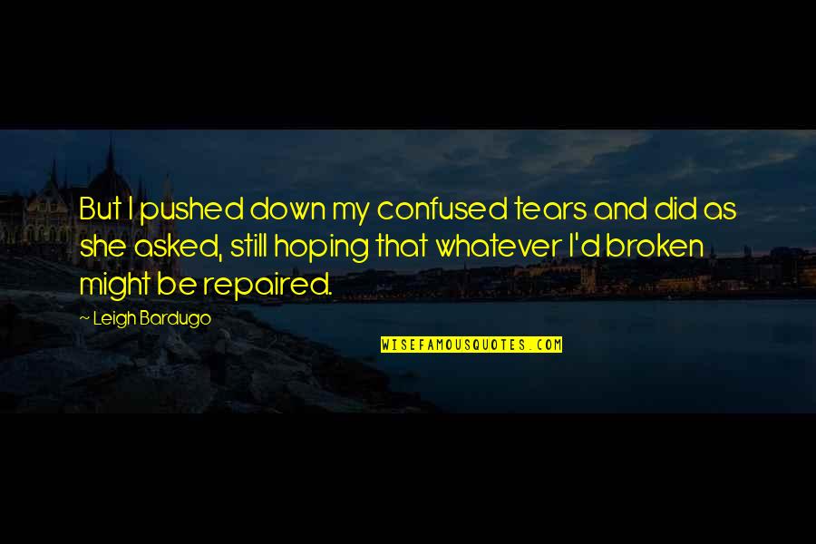 Kilday And Associates Quotes By Leigh Bardugo: But I pushed down my confused tears and