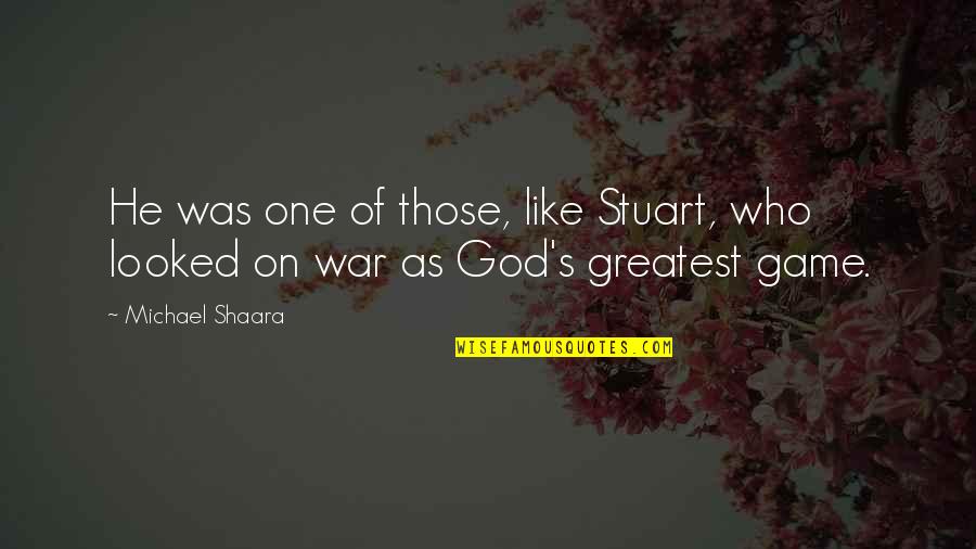 Kilday And Associates Quotes By Michael Shaara: He was one of those, like Stuart, who