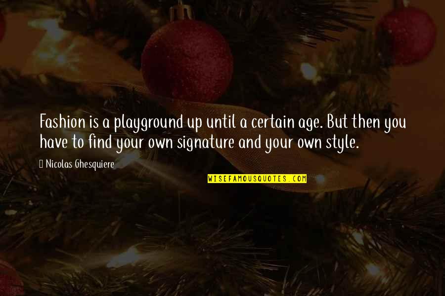 Kilday And Associates Quotes By Nicolas Ghesquiere: Fashion is a playground up until a certain