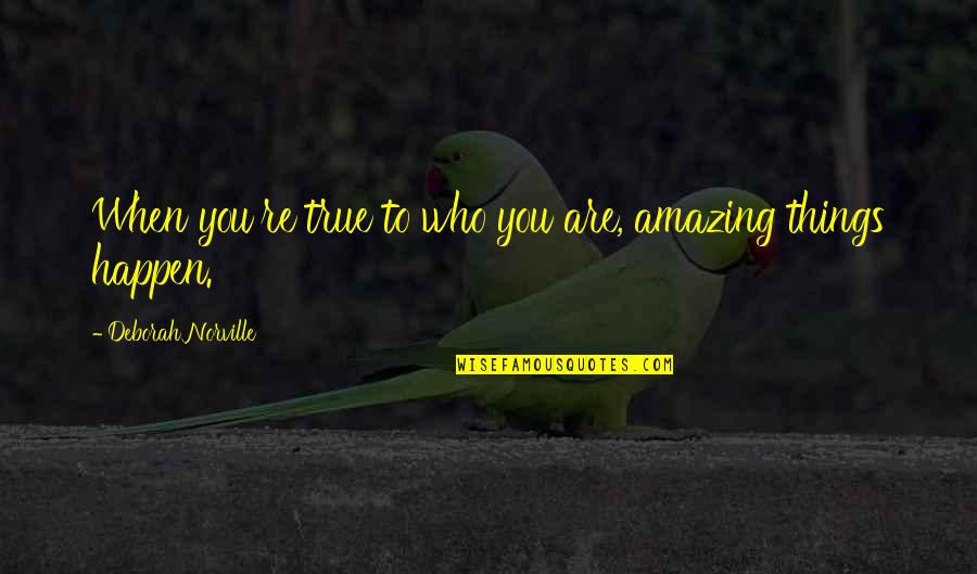 Kilday Stratton Quotes By Deborah Norville: When you're true to who you are, amazing