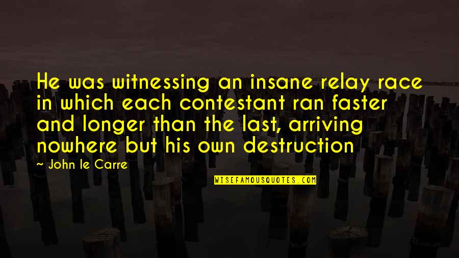 Kilden Performing Quotes By John Le Carre: He was witnessing an insane relay race in Kilden Performing Quotes By John Le Carre: He was witnessing an insane relay race in