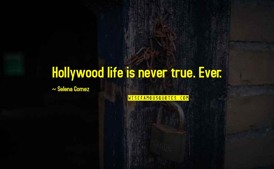 Kilderkin Cask Quotes By Selena Gomez: Hollywood life is never true. Ever. Kilderkin Cask Quotes By Selena Gomez: Hollywood life is never true. Ever.