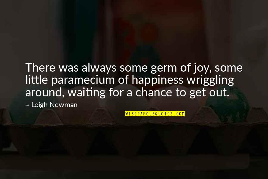 Kildine Quotes By Leigh Newman: There was always some germ of joy, some