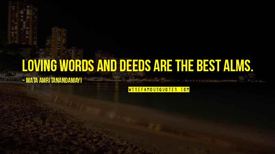 Kildine Quotes By Mata Amritanandamayi: Loving words and deeds are the best alms.