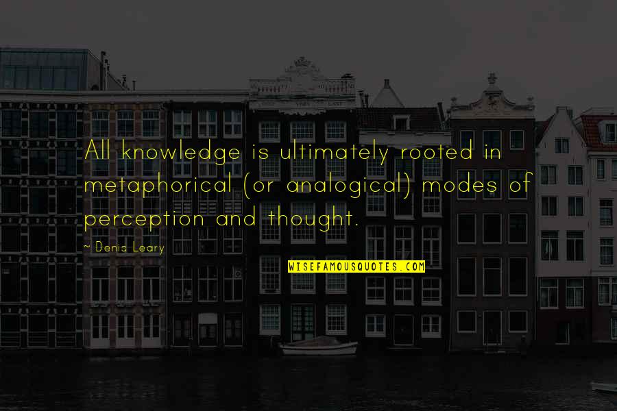 Kildonan Quotes By Denis Leary: All knowledge is ultimately rooted in metaphorical (or