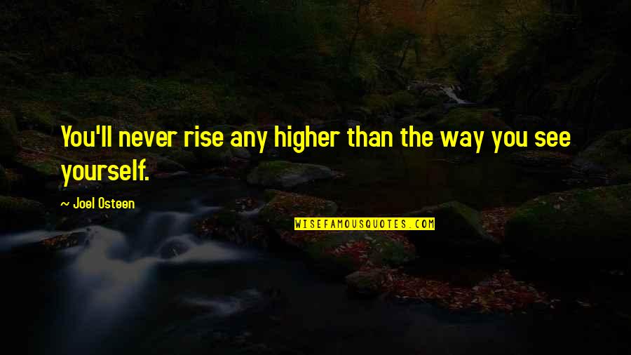 Kildoo Funeral Home Quotes By Joel Osteen: You'll never rise any higher than the way