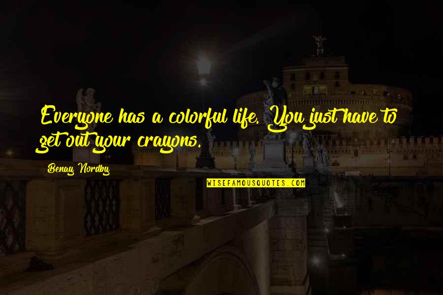 Kilduff Quotes By Benay Nordby: Everyone has a colorful life. You just have