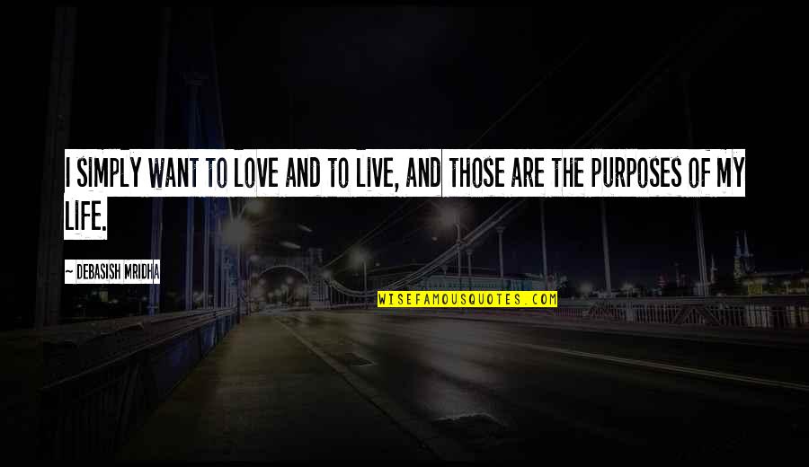 Kilduff Quotes By Debasish Mridha: I simply want to love and to live,