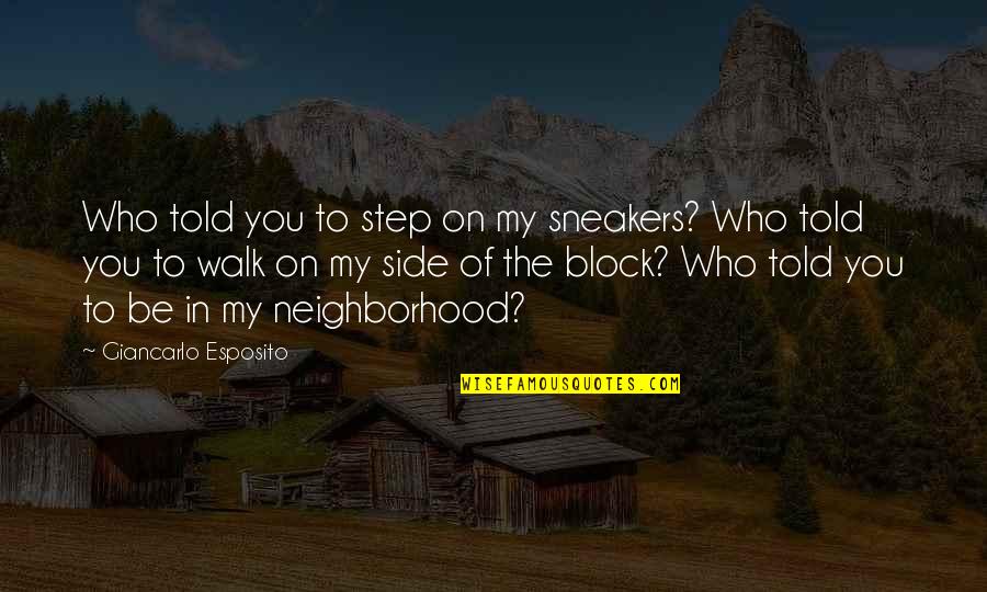 Kilenc Lyuku Quotes By Giancarlo Esposito: Who told you to step on my sneakers?