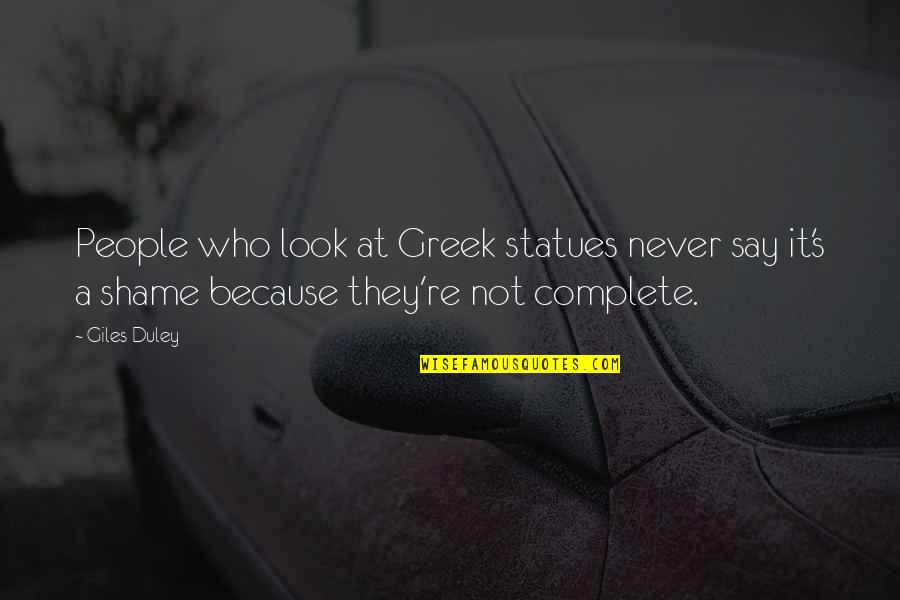 Kilenc Lyuku Quotes By Giles Duley: People who look at Greek statues never say