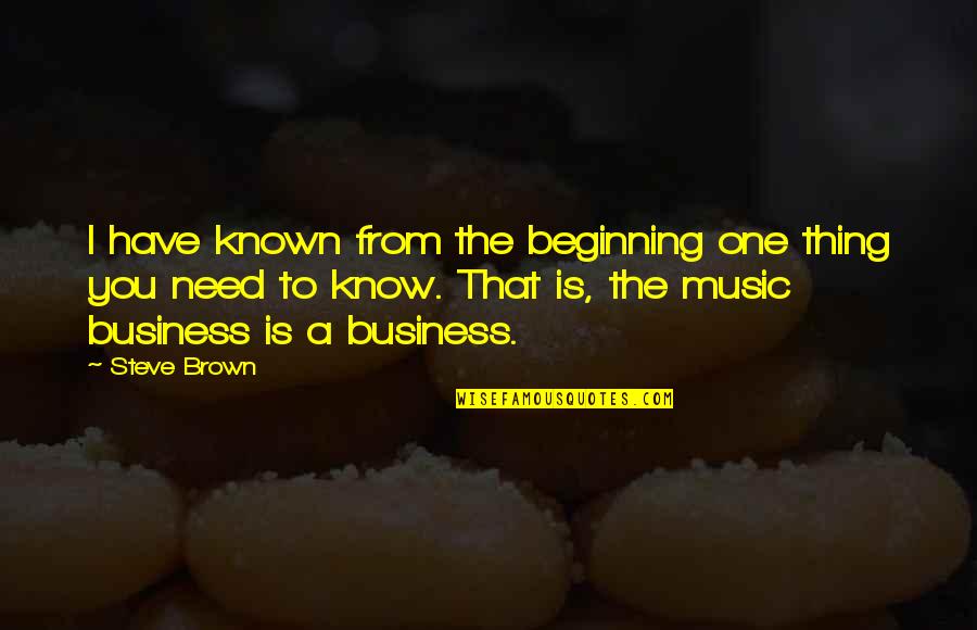 Kilesha Quotes By Steve Brown: I have known from the beginning one thing