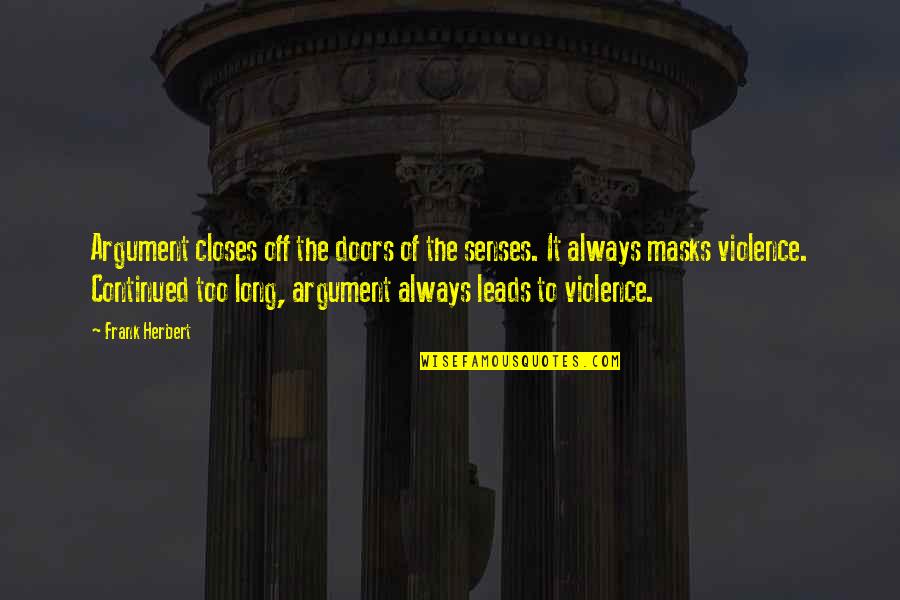 Kileys Cosmetics Quotes By Frank Herbert: Argument closes off the doors of the senses.