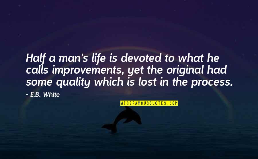 Kilfeather Keyes Quotes By E.B. White: Half a man's life is devoted to what Kilfeather Keyes Quotes By E.B. White: Half a man's life is devoted to what