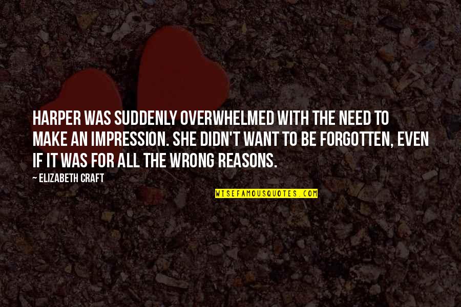Kilfeather Keyes Quotes By Elizabeth Craft: Harper was suddenly overwhelmed with the need to Kilfeather Keyes Quotes By Elizabeth Craft: Harper was suddenly overwhelmed with the need to
