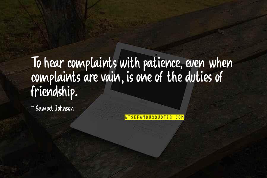 Kilgers Quotes By Samuel Johnson: To hear complaints with patience, even when complaints