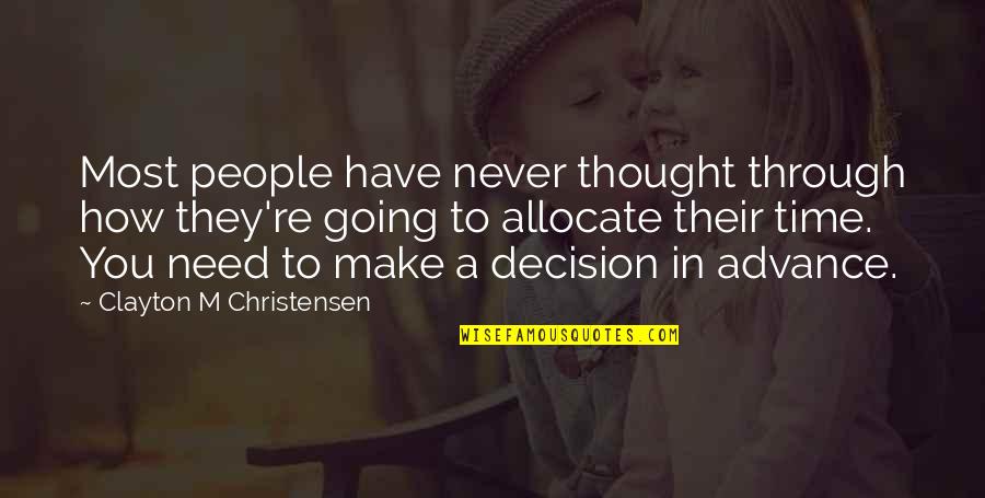 Kilging Quotes By Clayton M Christensen: Most people have never thought through how they're