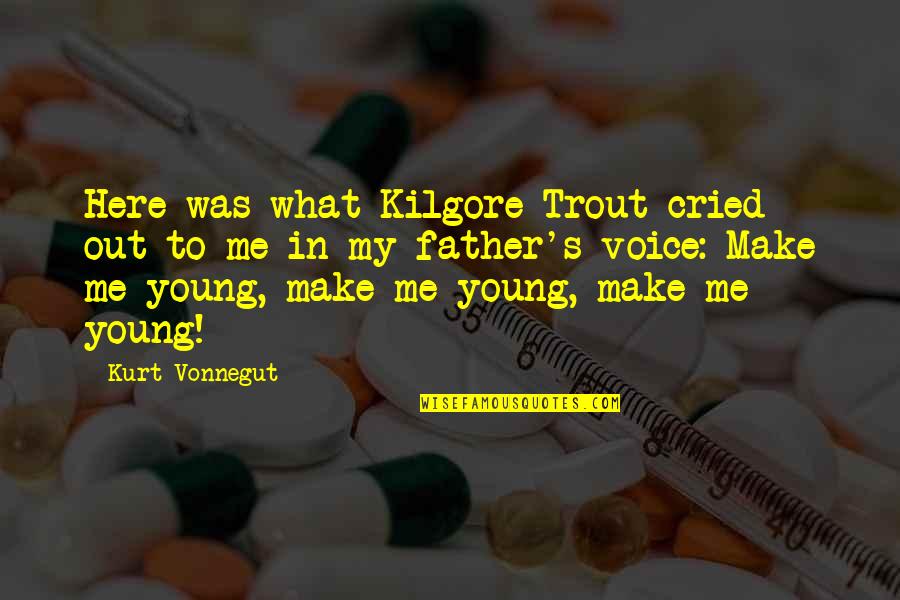 Kilgore Trout Quotes By Kurt Vonnegut: Here was what Kilgore Trout cried out to