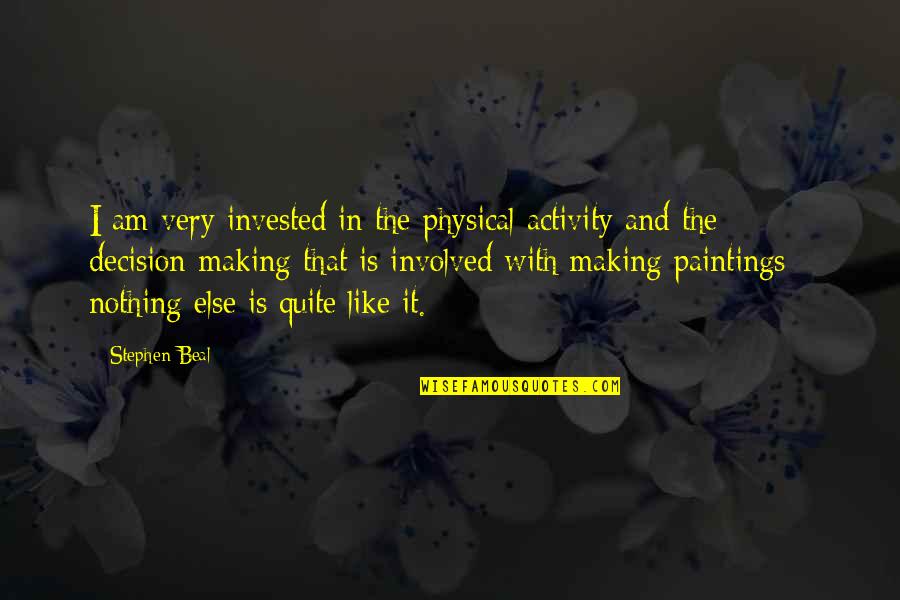Kilham And Mann Quotes By Stephen Beal: I am very invested in the physical activity Kilham And Mann Quotes By Stephen Beal: I am very invested in the physical activity