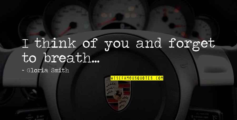 Kilhoffer Family Tree Quotes By Gloria Smith: I think of you and forget to breath... Kilhoffer Family Tree Quotes By Gloria Smith: I think of you and forget to breath...