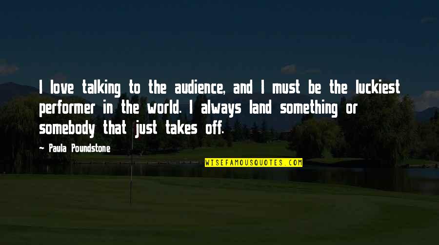 Kili And Fili Quotes By Paula Poundstone: I love talking to the audience, and I Kili And Fili Quotes By Paula Poundstone: I love talking to the audience, and I
