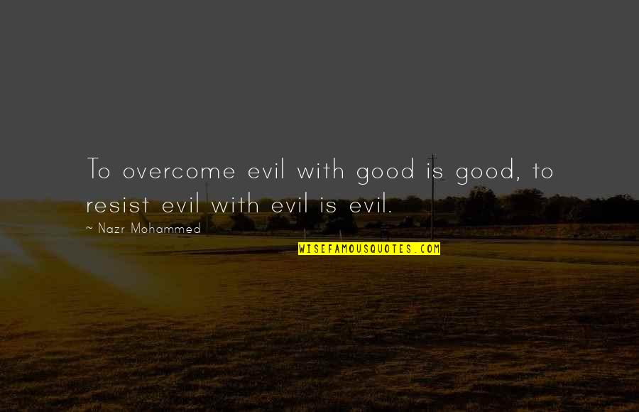Kili And Tauriel Quotes By Nazr Mohammed: To overcome evil with good is good, to