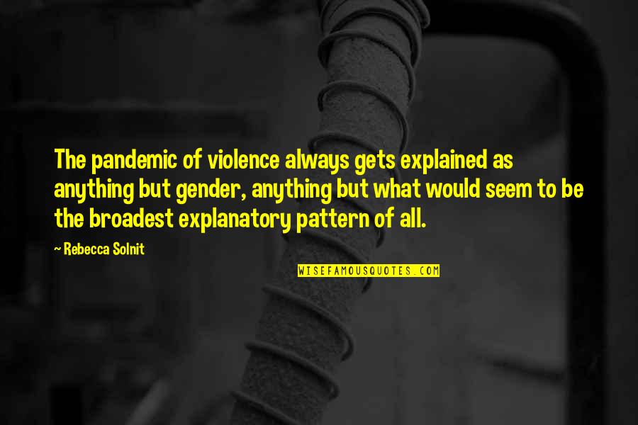 Kili And Tauriel Quotes By Rebecca Solnit: The pandemic of violence always gets explained as