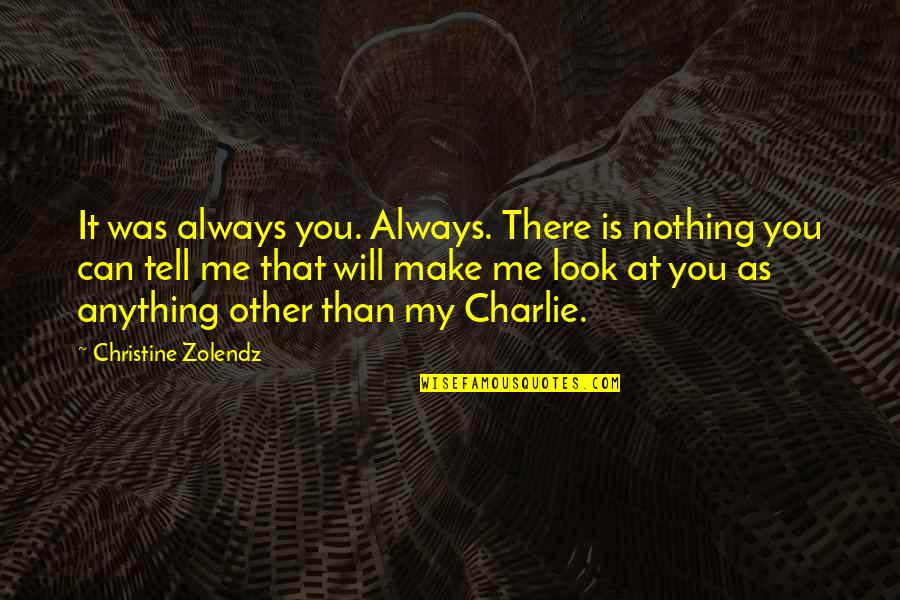 Kili Best Quotes By Christine Zolendz: It was always you. Always. There is nothing