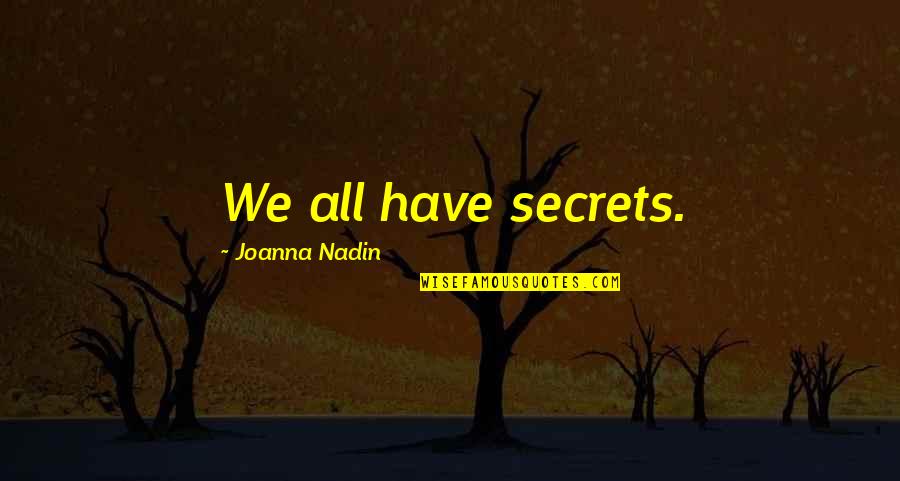 Kilian Experience Quotes By Joanna Nadin: We all have secrets. Kilian Experience Quotes By Joanna Nadin: We all have secrets.