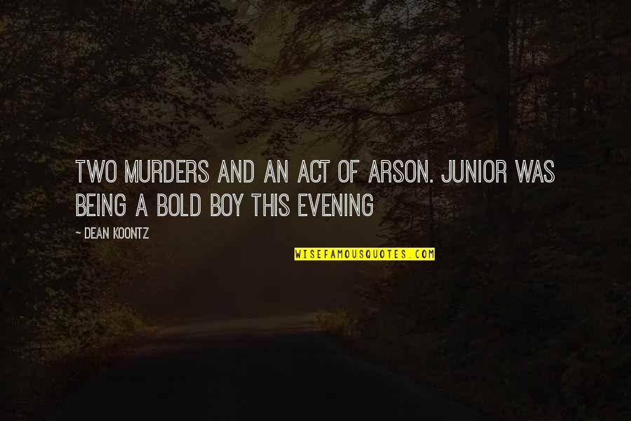 Kilian Jornet Quotes By Dean Koontz: Two murders and an act of arson. Junior
