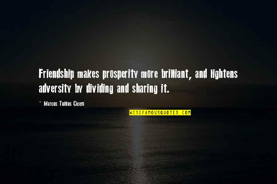 Kilian Jornet Quotes By Marcus Tullius Cicero: Friendship makes prosperity more brilliant, and lightens adversity