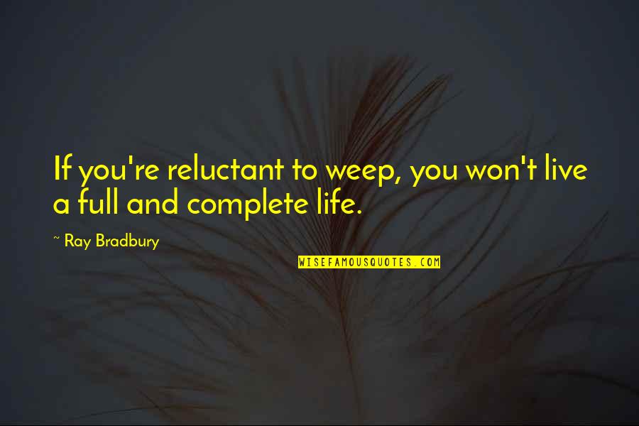 Kilian Jornet Run Or Die Quotes By Ray Bradbury: If you're reluctant to weep, you won't live