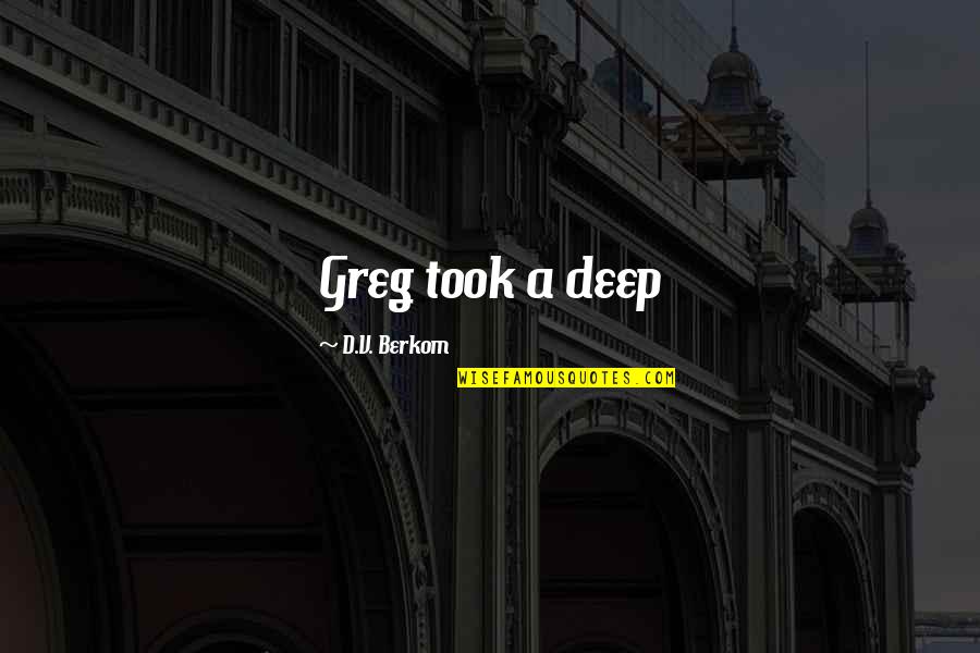 Kilian Quotes By D.V. Berkom: Greg took a deep