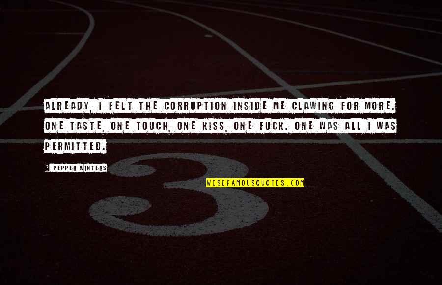 Kilimelis Pjaustymui Quotes By Pepper Winters: Already, I felt the corruption inside me clawing Kilimelis Pjaustymui Quotes By Pepper Winters: Already, I felt the corruption inside me clawing