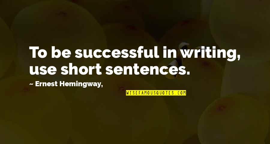 Kilimelis Quotes By Ernest Hemingway,: To be successful in writing, use short sentences.