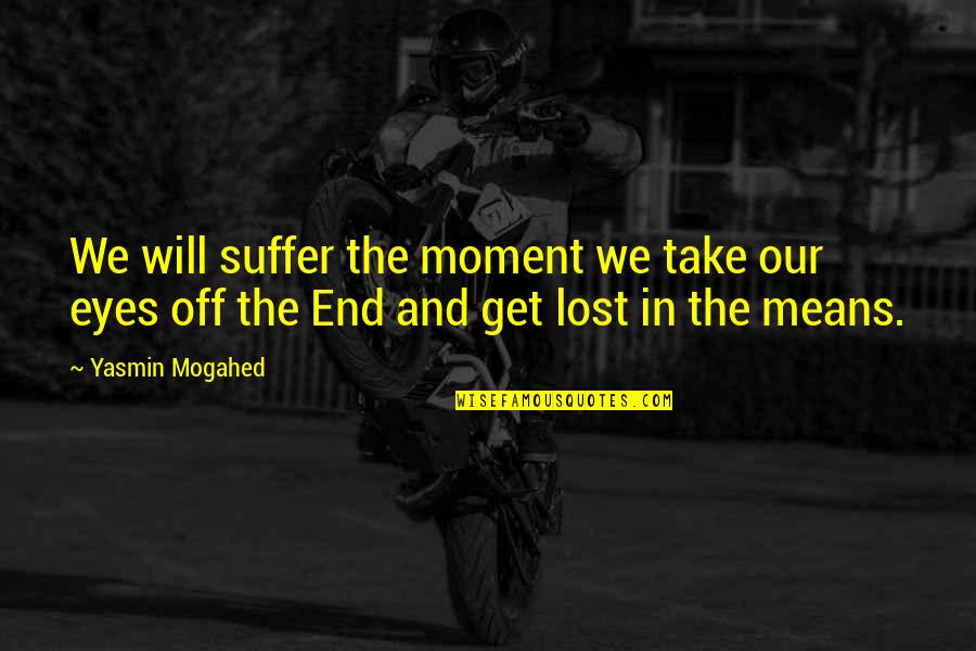 Kilimines Quotes By Yasmin Mogahed: We will suffer the moment we take our