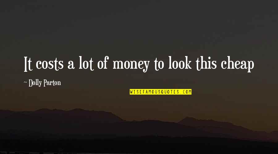 Kilimnik Devine Quotes By Dolly Parton: It costs a lot of money to look Kilimnik Devine Quotes By Dolly Parton: It costs a lot of money to look