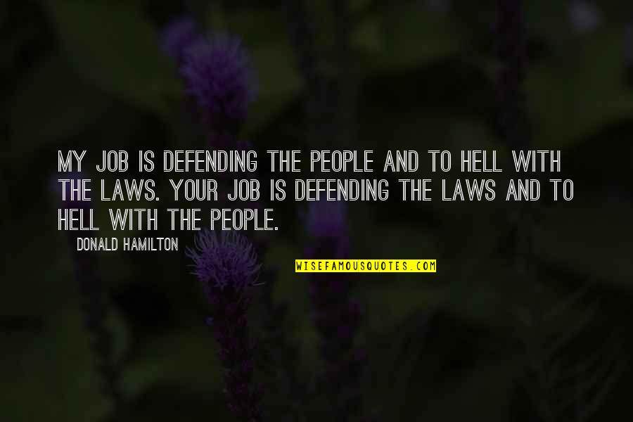 Kilimnik Devine Quotes By Donald Hamilton: My job is defending the people and to Kilimnik Devine Quotes By Donald Hamilton: My job is defending the people and to